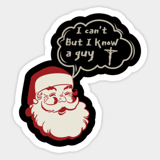 I can't but I know a Guy- Santa Claus Funny Christmas Sticker